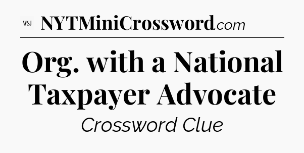 Org. with a National Taxpayer Advocate - WSJ Crossword