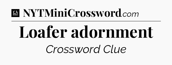Loafer adornment - LA Times Crossword