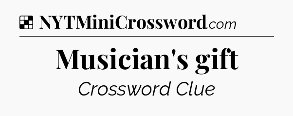 Solution: Musician's gift - NYT Crossword