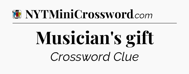 Musician's gift Crossword Clue
