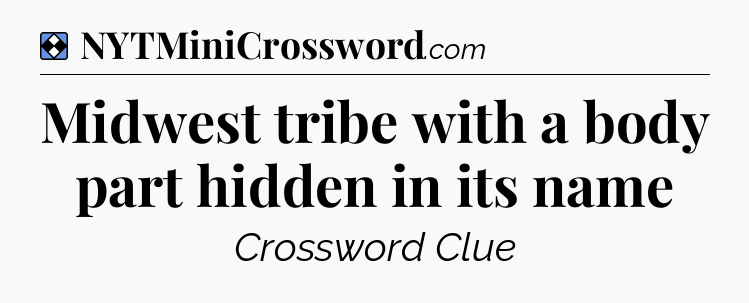 Solution: Midwest tribe with a body part hidden in its name - NYT Mini Crossword