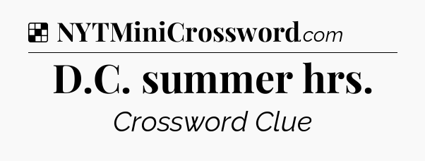 Solution: D.C. summer hrs - NYT Crossword