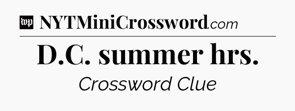 D.C. summer hrs Crossword Clue