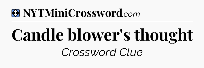 Solution: Candle blower's thought - NYT Mini Crossword