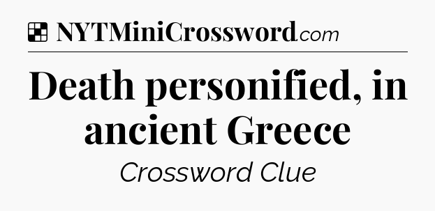 Solution: Death personified, in ancient Greece - NYT Crossword