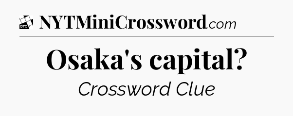 Osaka's capital - Daily Themed Classic Crossword