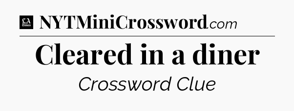 Cleared in a diner - LA Times Crossword
