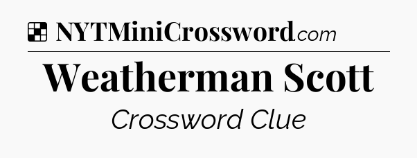 Solution: Weatherman Scott - NYT Crossword