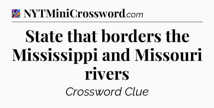 State that borders the Mississippi and Missouri rivers Crossword Clue