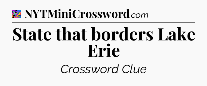 State that borders Lake Erie Crossword Clue
