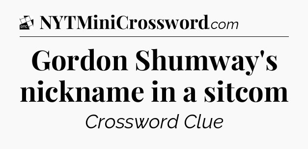Gordon Shumway's nickname in a sitcom - Daily Themed Classic Crossword
