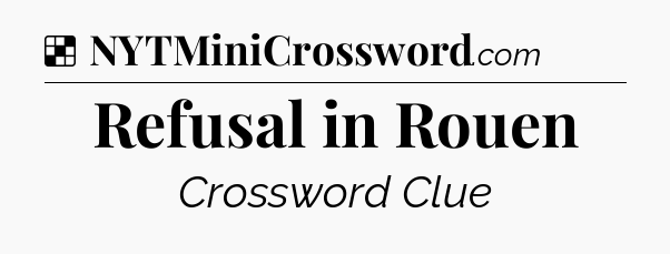 Solution: Refusal in Rouen - NYT Crossword