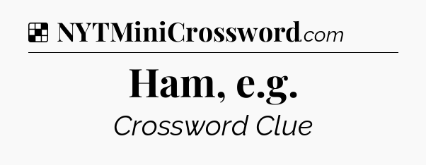 Solution: Ham, e.g - NYT Crossword