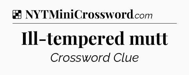 Solution: Ill-tempered mutt - NYT Crossword