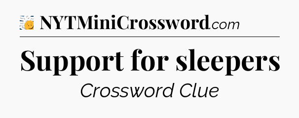 Support for sleepers - 7 Little Words