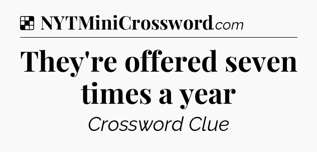 Solution: They're offered seven times a year - NYT Crossword