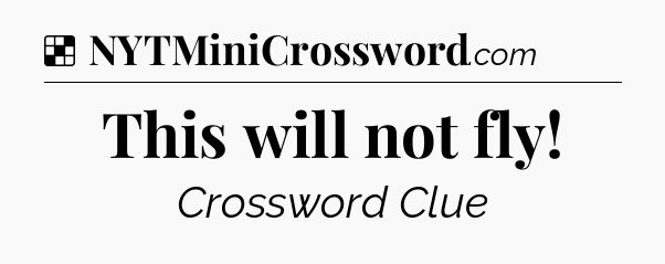 Solution: This will not fly - NYT Crossword