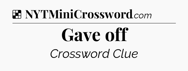 Solution: Gave off - NYT Crossword