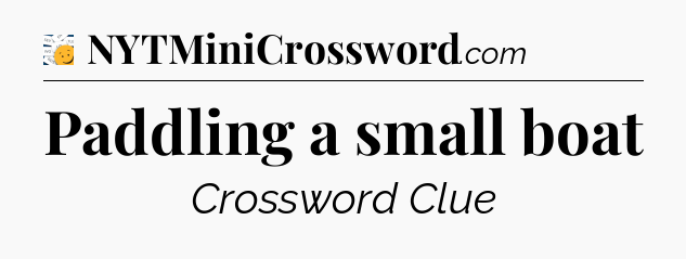 Paddling a small boat - 7 Little Words