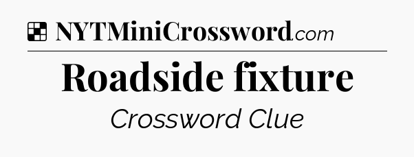 Solution: Roadside fixture - NYT Crossword