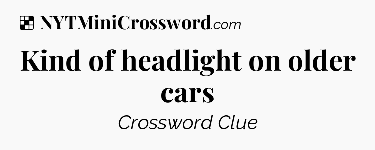 Solution: Kind of headlight on older cars - NYT Crossword