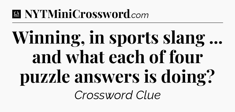 Winning, in sports slang ... and what each of four puzzle answers is doing - LA Times Crossword