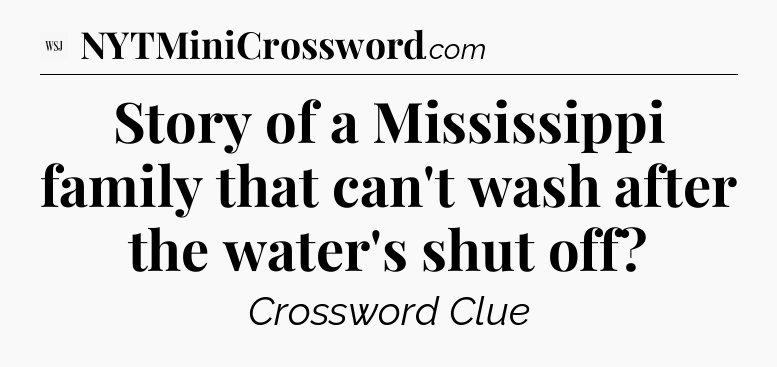 Story of a Mississippi family that can't wash after the water's shut off - WSJ Crossword