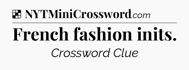 Solution: French fashion inits - NYT Crossword