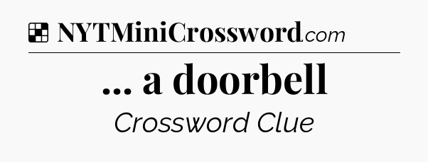 Solution: ... a doorbell - NYT Crossword