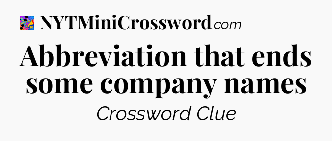Abbreviation that ends some company names Crossword Clue