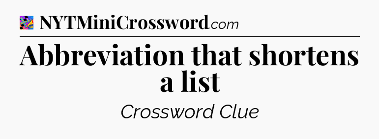 Abbreviation that shortens a list Crossword Clue