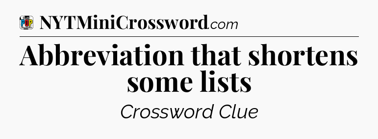 Abbreviation that shortens some lists Crossword Clue