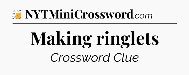 Making ringlets - 7 Little Words