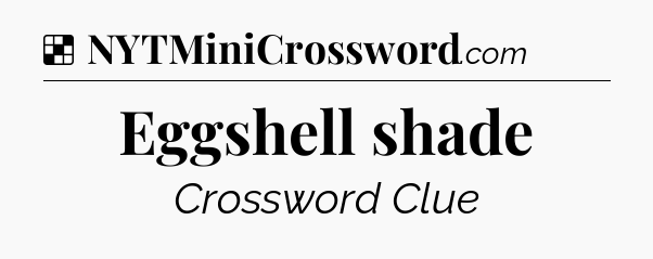 Solution: Eggshell shade - NYT Crossword