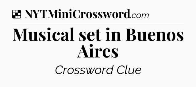 Solution: Musical set in Buenos Aires - NYT Crossword