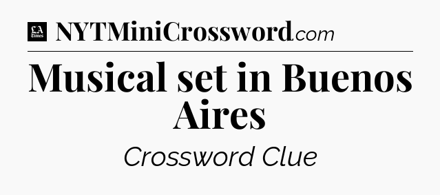 Musical set in Buenos Aires - LA Times Crossword