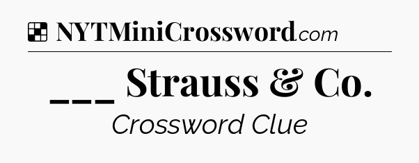 Solution: ___ Strauss & Co - NYT Crossword