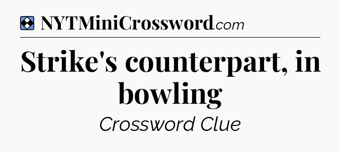 Solution: Strike's counterpart, in bowling - NYT Mini Crossword