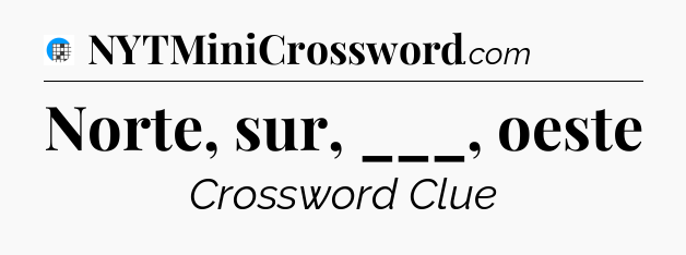Norte, sur, ___, oeste Crossword Clue