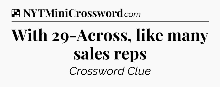 Solution: With 29-Across, like many sales reps - NYT Crossword
