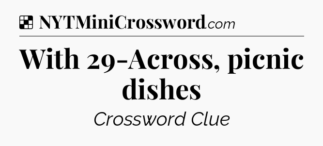 Solution: With 29-Across, picnic dishes - NYT Crossword