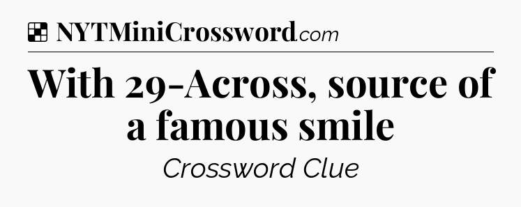 Solution: With 29-Across, source of a famous smile - NYT Crossword