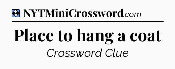 Solution: Place to hang a coat - NYT Mini Crossword