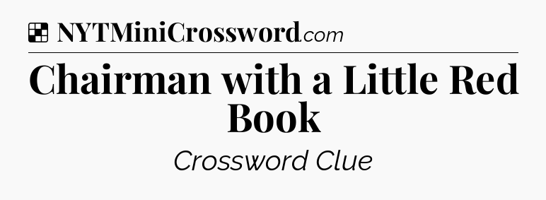 Solution: Chairman with a Little Red Book - NYT Crossword