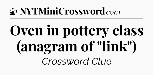 Oven in pottery class (anagram of 