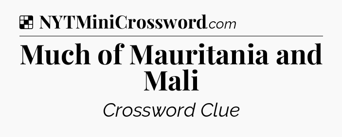 Solution: Much of Mauritania and Mali - NYT Crossword