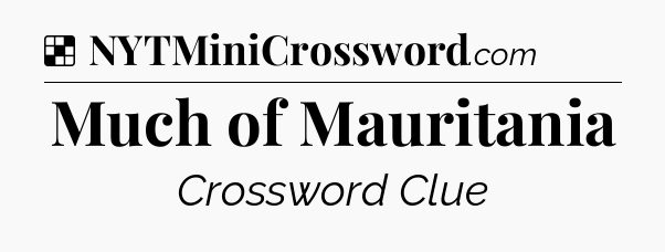 Solution: Much of Mauritania - NYT Crossword