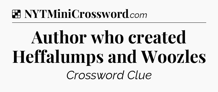 Solution: Author who created Heffalumps and Woozles - NYT Crossword