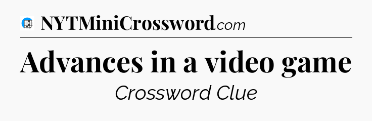 Advances in a video game Crossword Clue