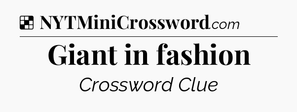 Solution: Giant in fashion - NYT Crossword
